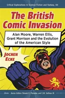 Britská komiksová invázia: Alan Moore, Warren Ellis, Grant Morrison a vývoj amerického štýlu - The British Comic Book Invasion: Alan Moore, Warren Ellis, Grant Morrison and the Evolution of the American Style