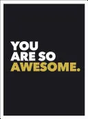 Si taký úžasný - You Are So Awesome