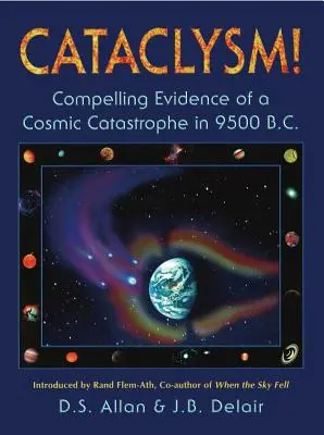 Kataklizma! Presvedčivé dôkazy o vesmírnej katastrofe v roku 9500 pred n. l. - Cataclysm!: Compelling Evidence of a Cosmic Catastrophe in 9500 B.C.