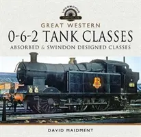 Great Western, 0-6-2 Tank Classes: Triedy Absorbed a Swindon Designed - Great Western, 0-6-2 Tank Classes: Absorbed and Swindon Designed Classes