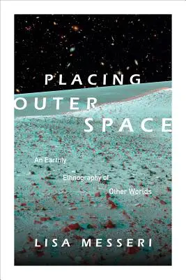 Umiestnenie vo vesmíre: Pozemská etnografia iných svetov - Placing Outer Space: An Earthly Ethnography of Other Worlds