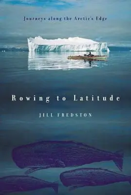 Veslovanie do zemepisnej šírky: Cesty po okraji Arktídy - Rowing to Latitude: Journeys Along the Arctic's Edge