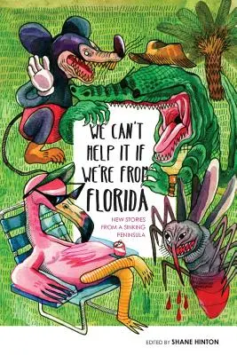 Nemôžeme za to, že sme z Floridy: Nové príbehy z potápajúceho sa polostrova - We Can't Help It If We're From Florida: New Stories from a Sinking Peninsula