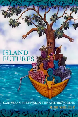Budúcnosť ostrovov: Prežitie Karibiku v antropocéne - Island Futures: Caribbean Survival in the Anthropocene
