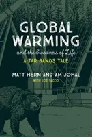 Globálne otepľovanie a sladkosť života: Príbeh o dechtových pieskoch - Global Warming and the Sweetness of Life: A Tar Sands Tale