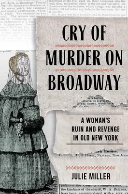Vražedný krik na Broadwayi: Zničenie a pomsta ženy v starom New Yorku - Cry of Murder on Broadway: A Woman's Ruin and Revenge in Old New York
