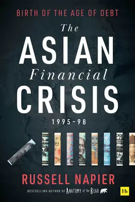 Ázijská finančná kríza 1995 - 1998: Zrod doby dlhov - The Asian Financial Crisis 1995-98: Birth of the Age of Debt