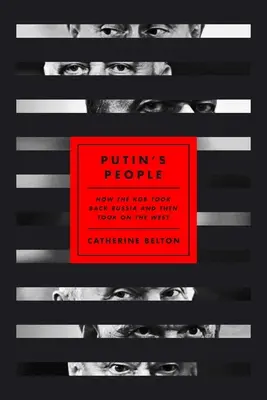 Putinovi ľudia: Ako KGB získala späť Rusko a potom sa postavila Západu - Putin's People: How the KGB Took Back Russia and Then Took on the West
