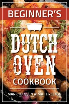 Kuchárska kniha pre začiatočníkov v holandskej rúre - Beginner's Dutch Oven Cookbook