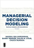 Modelovanie manažérskeho rozhodovania: Business Analytics with Spreadsheets, Fourth Edition - Managerial Decision Modeling: Business Analytics with Spreadsheets, Fourth Edition