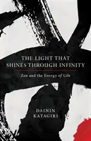 Svetlo, ktoré svieti cez nekonečno: Zen a energia života - The Light That Shines Through Infinity: Zen and the Energy of Life