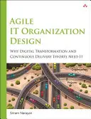 Agile It Organization Design: Pre digitálnu transformáciu a kontinuálne dodávanie - Agile It Organization Design: For Digital Transformation and Continuous Delivery
