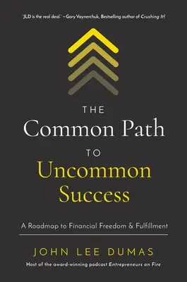 Spoločná cesta k neobyčajnému úspechu: Cestovný plán k finančnej slobode a naplneniu - The Common Path to Uncommon Success: A Roadmap to Financial Freedom and Fulfillment