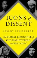 Ikony disentu - globálny ohlas Che, Marleyho, Tupaca a Bin Ládina - Icons of Dissent - The Global Resonance of Che, Marley, Tupac and Bin Laden