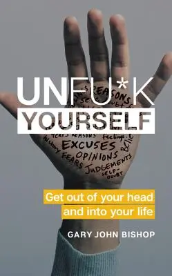 Unfu*k Yourself: Vypadnite z hlavy a vstúpte do svojho života - Unfu*k Yourself: Get Out of Your Head and Into Your Life