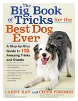 Veľká kniha trikov pre najlepšieho psa na svete: Kniha: Krok za krokom: 118 úžasných trikov a kúskov - The Big Book of Tricks for the Best Dog Ever: A Step-By-Step Guide to 118 Amazing Tricks and Stunts