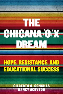 Sen Chicany/O/X: nádej, odpor a úspech vo vzdelávaní - The Chicana/O/X Dream: Hope, Resistance and Educational Success