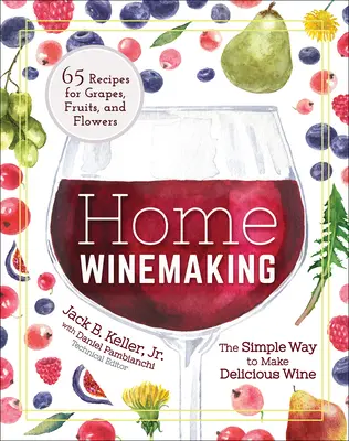 Domáce vinárstvo: Vinárstvo: Jednoduchý spôsob výroby lahodného vína - Home Winemaking: The Simple Way to Make Delicious Wine