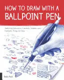 Ako kresliť guľôčkovým perom: a fantastické veci na kreslenie: inštrukcie na skicovanie, štartéry kreativity a fantastické veci na kreslenie - How to Draw with a Ballpoint Pen: Sketching Instruction, Creativity Starters, and Fantastic Things to Draw
