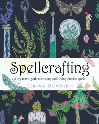 Čarovanie: Kúzlenie: Príručka pre začiatočníkov na vytváranie a zosielanie účinných kúziel - Spellcrafting: A Beginner's Guide to Creating and Casting Effective Spells
