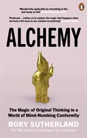 Alchýmia - kúzlo originálneho myslenia vo svete otupujúcej konformity - Alchemy - The Magic of Original Thinking in a World of Mind-Numbing Conformity