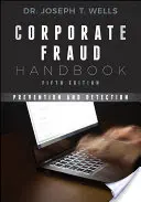 Príručka o podvodoch v podnikoch: Prevencia a odhaľovanie - Corporate Fraud Handbook: Prevention and Detection