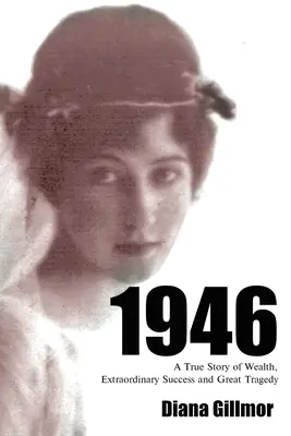 1946: Skutočný príbeh o bohatstve, mimoriadnom úspechu a veľkej tragédii - 1946: A True Story of Wealth, Extraordinary Success and Great Tragedy