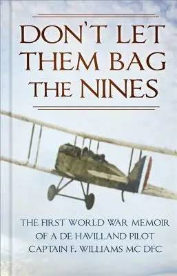 Nenechajte ich, aby si dali do vrecka deviatky: Williams MC Dfc. - Don't Let Them Bag the Nines: The First World War Memoir of a de Havilland Pilot - Captain F. Williams MC Dfc