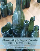 Sklárstvo v Anglicku od 14. do 20. storočia - Glassworking in England from the 14th to the 20th Century
