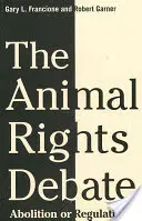 Debata o právach zvierat: Zrušenie alebo regulácia? - The Animal Rights Debate: Abolition or Regulation?