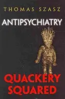 Antipsychiatria: Šarlatánstvo na námestí (v anglickom origináli Quackery Squared) - Antipsychiatry: Quackery Squared