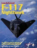 Lockheed F-117 Nighthawk: Ilustrovaná história stíhačky Stealth - Lockheed F-117 Nighthawk: An Illustrated History of the Stealth Fighter