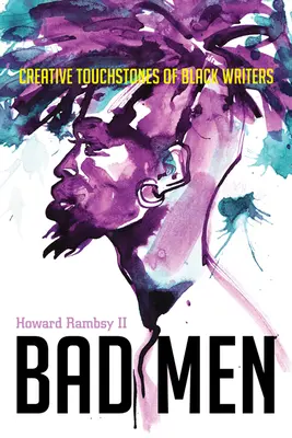 Zlí muži: Tvorivé kamene černošských spisovateľov - Bad Men: Creative Touchstones of Black Writers