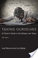 Taxing Ourselves, Fifth Edition: Sprievodca občana v diskusii o daniach, piate vydanie - Taxing Ourselves, Fifth Edition: A Citizen's Guide to the Debate Over Taxes