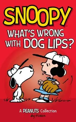 Snoopy: Snoopy: Čo je zlé na psích perách? A Peanuts Collection - Snoopy: What's Wrong with Dog Lips?: A Peanuts Collection