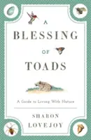 Požehnanie ropúch: Príručka pre život s prírodou - A Blessing of Toads: A Guide to Living with Nature