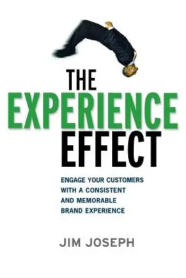 Efekt zážitku: Zaujať svojich zákazníkov konzistentným a zapamätateľným zážitkom so značkou - The Experience Effect: Engage Your Customers with a Consistent and Memorable Brand Experience