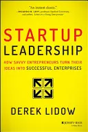 Vedenie startupov: Ako šikovní podnikatelia premieňajú svoje nápady na úspešné podniky - Startup Leadership: How Savvy Entrepreneurs Turn Their Ideas Into Successful Enterprises