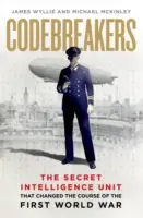 Lúštitelia kódov - tajná spravodajská jednotka, ktorá zmenila priebeh prvej svetovej vojny - Codebreakers - The Secret Intelligence Unit that Changed the Course of the First World War