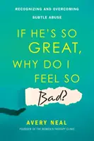 Ak je taký skvelý, prečo sa cítim tak zle? Rozpoznávanie a prekonávanie jemného zneužívania - If He's So Great, Why Do I Feel So Bad?: Recognizing and Overcoming Subtle Abuse