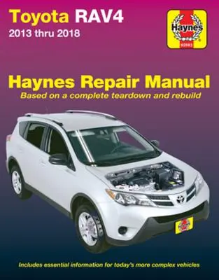 Toyota Rav4 2013 Thru 2018 Haynes Opravy Príručka: * Obsahuje základné informácie pre dnešné zložitejšie vozidlá - Toyota Rav4 2013 Thru 2018 Haynes Repair Manual: Based on a Complete Teardown and Rebuild * Includes Essential Information for Today's More Complex Ve