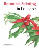 Botanická maľba kvašom: Sprievodca krok za krokom - Botanical Painting with Gouache: A Step-By-Step Guide