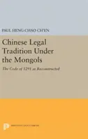 Čínska právna tradícia pod vládou Mongolov: Zákonník z roku 1291 v rekonštrukcii - Chinese Legal Tradition Under the Mongols: The Code of 1291 as Reconstructed