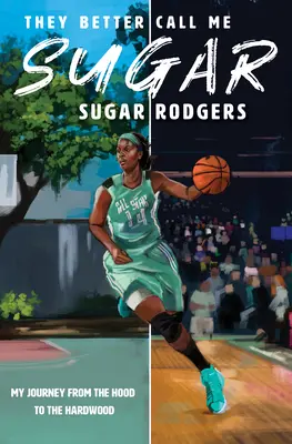 Radšej mi hovorte Sugar: Moja cesta od kapucne k tvrdému drevu - They Better Call Me Sugar: My Journey from the Hood to the Hardwood