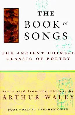 Kniha piesní: Staroveká čínska klasika poézie - The Book of Songs: The Ancient Chinese Classic of Poetry