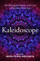 Kaleidoskop: Rozšírenie palety v umení duchovného vedenia - Kaleidoscope: Broadening the Palette in the Art of Spiritual Direction