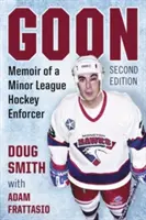 Goon: Memoáre hokejového exekútora v nižšej lige, 2D vyd. - Goon: Memoir of a Minor League Hockey Enforcer, 2D Ed.