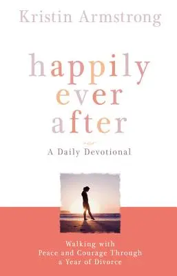 Šťastne až do smrti: Kráčanie s pokojom a odvahou počas roka rozvodu - Happily Ever After: Walking with Peace and Courage Through a Year of Divorce