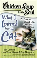 Sliepková polievka pre dušu: Čo som sa naučil od mačky: 101 príbehov o živote, láske a ponaučeniach - Chicken Soup for the Soul: What I Learned from the Cat: 101 Stories about Life, Love, and Lessons