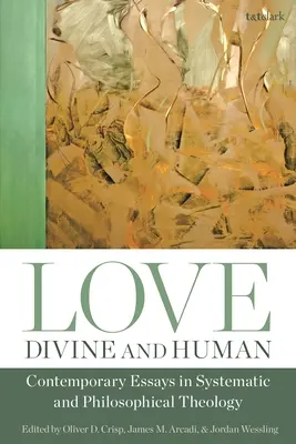 Láska, božská a ľudská: Súčasné eseje zo systematickej a filozofickej teológie - Love, Divine and Human: Contemporary Essays in Systematic and Philosophical Theology
